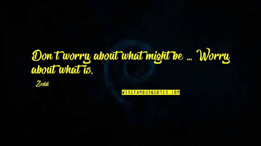 Sports Teamwork Quotes By Zedd: Don't worry about what might be ... Worry