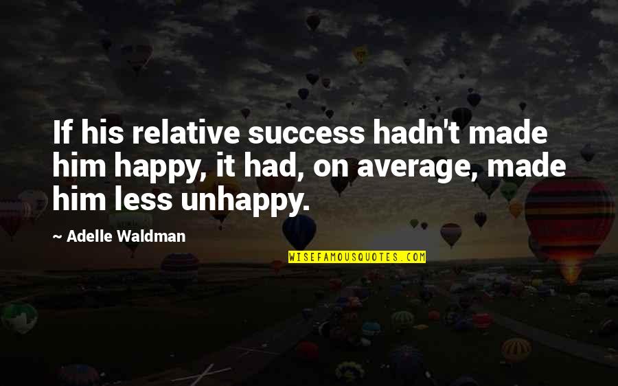 Sports Writing Quotes By Adelle Waldman: If his relative success hadn't made him happy,