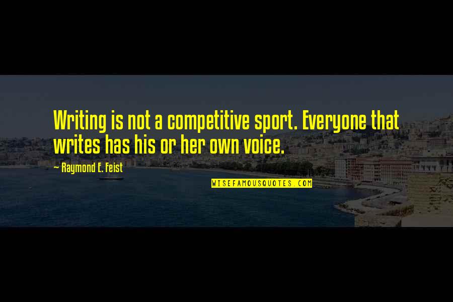 Sports Writing Quotes By Raymond E. Feist: Writing is not a competitive sport. Everyone that