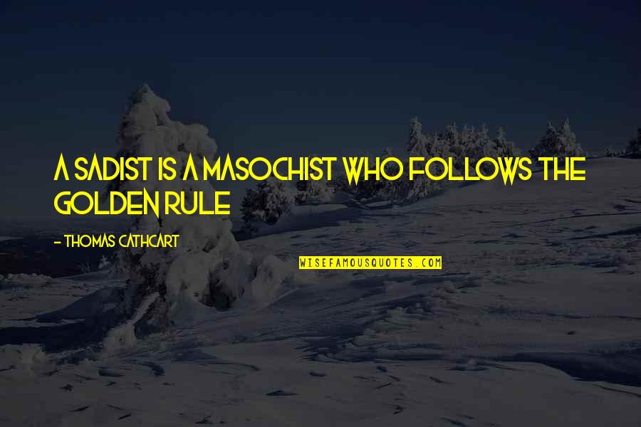Sports Writing Quotes By Thomas Cathcart: A sadist is a masochist who follows the