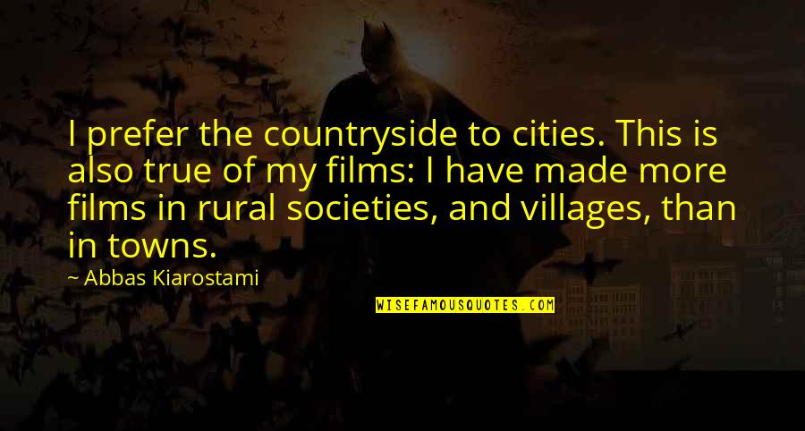 Sposabella Quotes By Abbas Kiarostami: I prefer the countryside to cities. This is