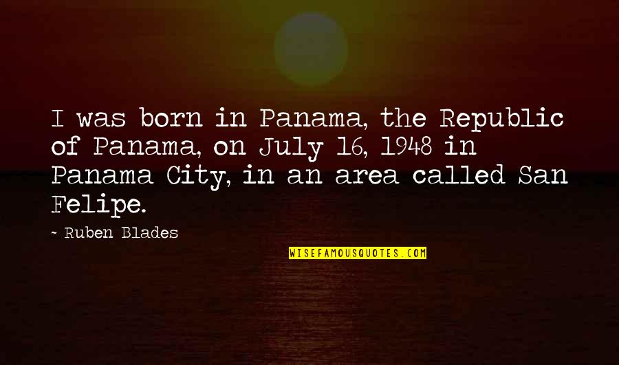 Spostare Appuntamento Quotes By Ruben Blades: I was born in Panama, the Republic of