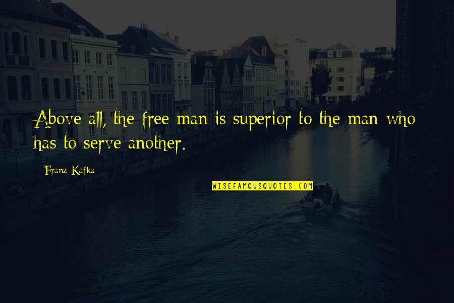 Spracklen Realty Quotes By Franz Kafka: Above all, the free man is superior to