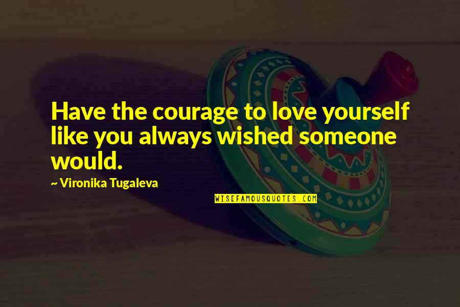 Spray Foam Insulation Quotes By Vironika Tugaleva: Have the courage to love yourself like you