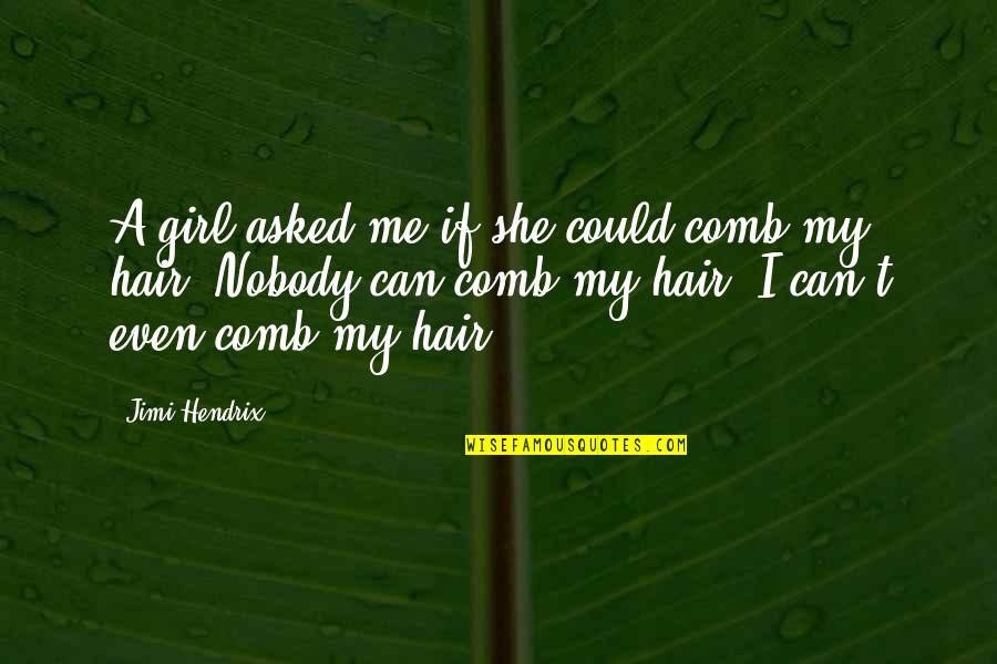 Spray Funeral Home Quotes By Jimi Hendrix: A girl asked me if she could comb