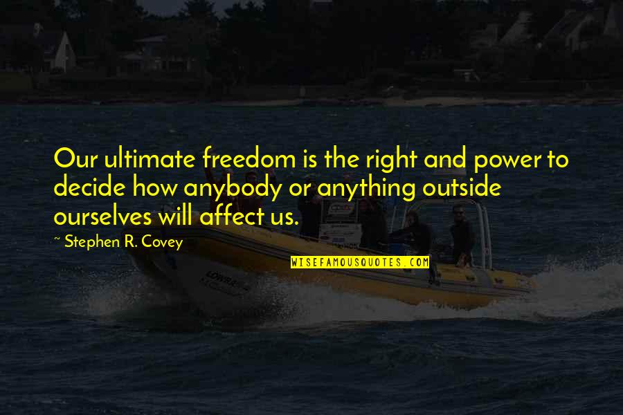 Sprayberry High School Quotes By Stephen R. Covey: Our ultimate freedom is the right and power