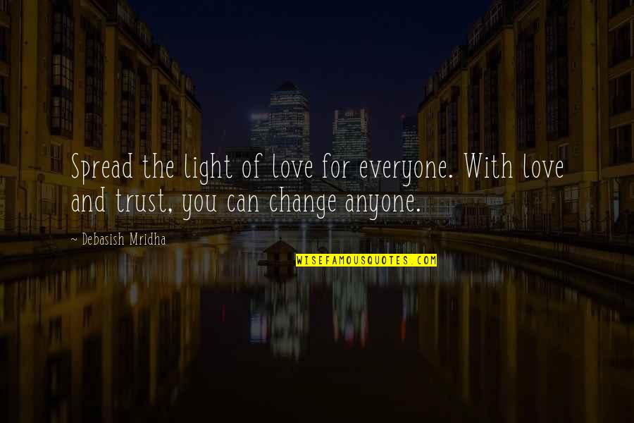 Spread Truth Quotes By Debasish Mridha: Spread the light of love for everyone. With