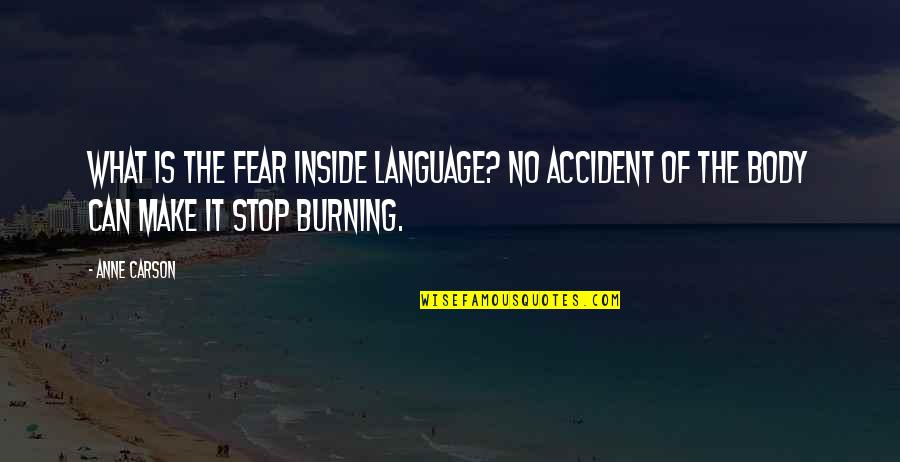 Spread Your Wings And Learn To Fly Quotes By Anne Carson: What is the fear inside language? No accident