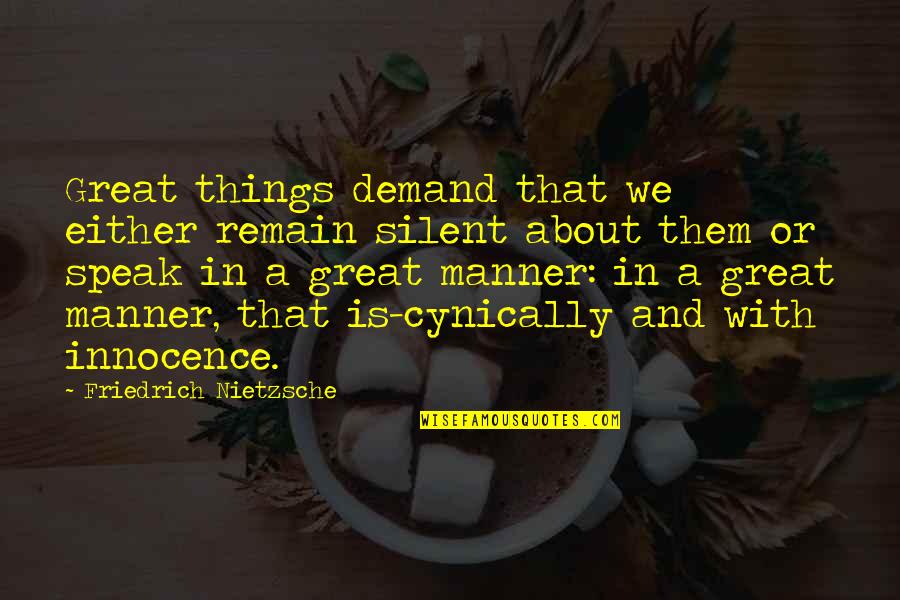 Spreadable Cream Quotes By Friedrich Nietzsche: Great things demand that we either remain silent