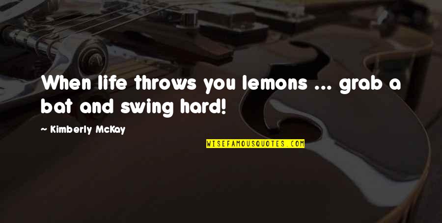 Sprendimu Quotes By Kimberly McKay: When life throws you lemons ... grab a