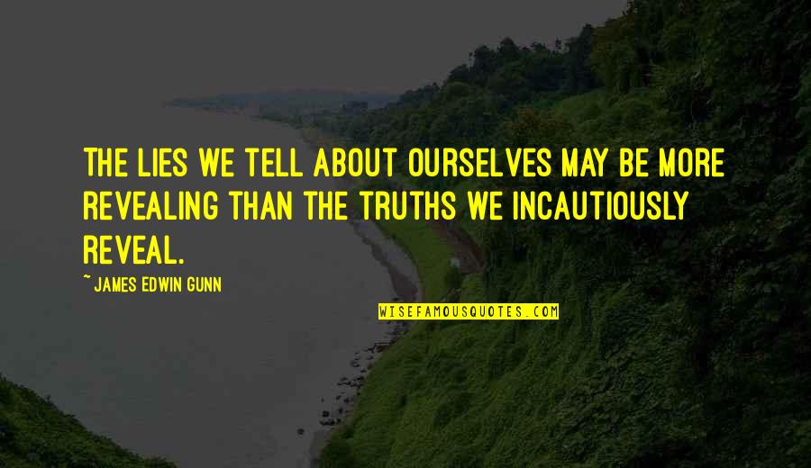 Sprenger Quotes By James Edwin Gunn: The lies we tell about ourselves may be