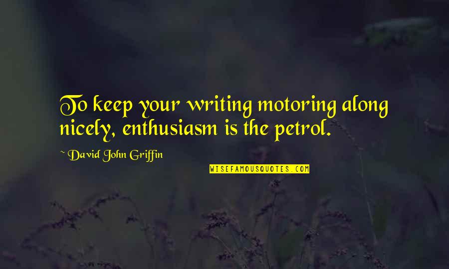 Spring Awakening Music Festival Quotes By David John Griffin: To keep your writing motoring along nicely, enthusiasm