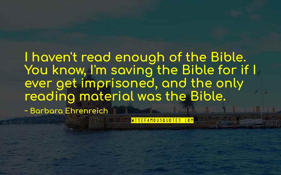 Spring Equinox 2020 Quotes By Barbara Ehrenreich: I haven't read enough of the Bible. You