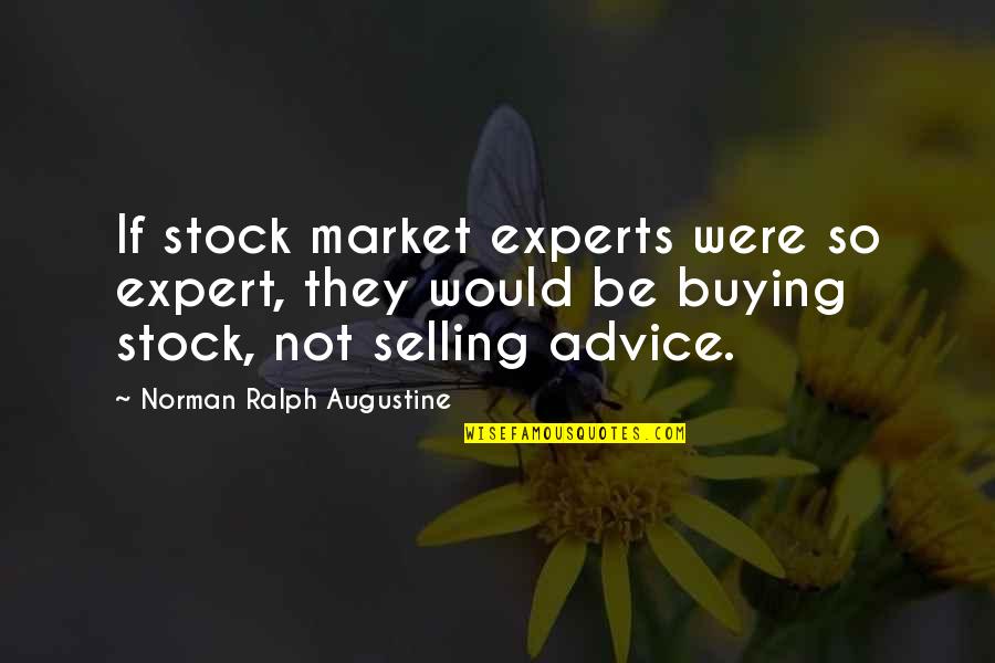 Spring Has Sprung Quotes By Norman Ralph Augustine: If stock market experts were so expert, they