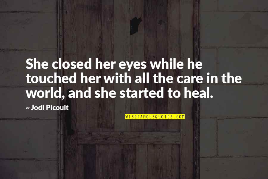 Spring Hinges Quotes By Jodi Picoult: She closed her eyes while he touched her