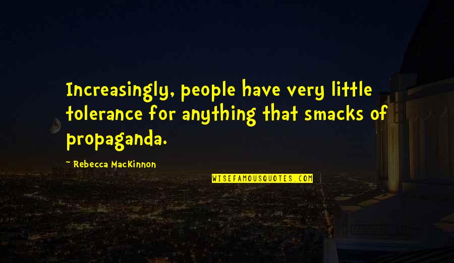 Spring Hinges Quotes By Rebecca MacKinnon: Increasingly, people have very little tolerance for anything