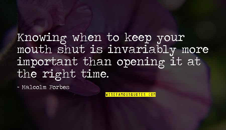 Springtide Research Quotes By Malcolm Forbes: Knowing when to keep your mouth shut is