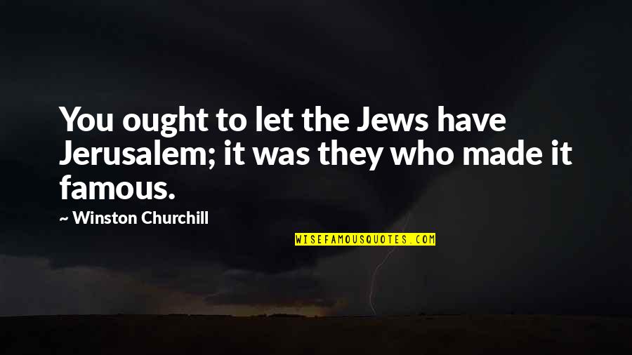 Sprinkler Systems Quotes By Winston Churchill: You ought to let the Jews have Jerusalem;