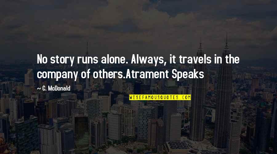 Sproglets Quotes By C. McDonald: No story runs alone. Always, it travels in