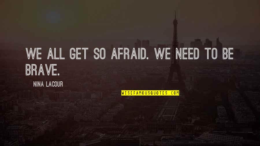 Sprost Pr N Quotes By Nina LaCour: We all get so afraid. We need to