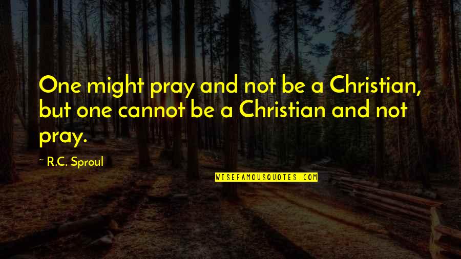 Sproutling Baby Quotes By R.C. Sproul: One might pray and not be a Christian,