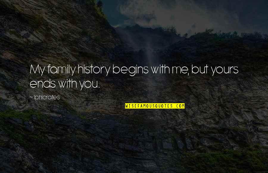 Spurrillen Quotes By Iphicrates: My family history begins with me, but yours