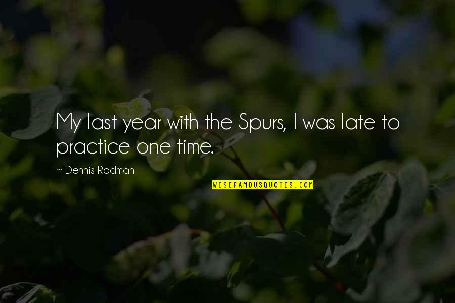 Spurs Basketball Quotes By Dennis Rodman: My last year with the Spurs, I was