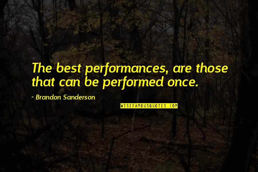 Spurtles Quotes By Brandon Sanderson: The best performances, are those that can be