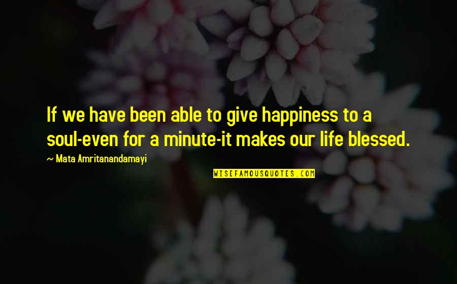 Sputa Definitie Quotes By Mata Amritanandamayi: If we have been able to give happiness