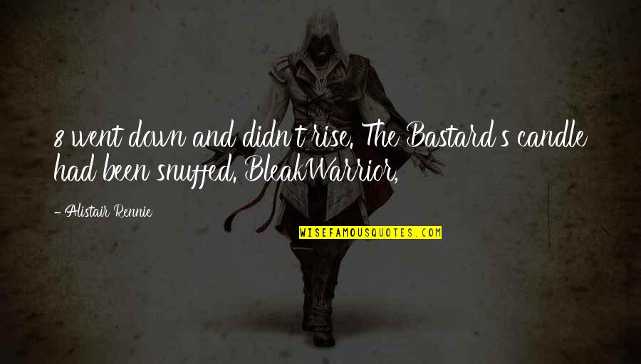 Sputum Afb Quotes By Alistair Rennie: 8 went down and didn't rise. The Bastard's