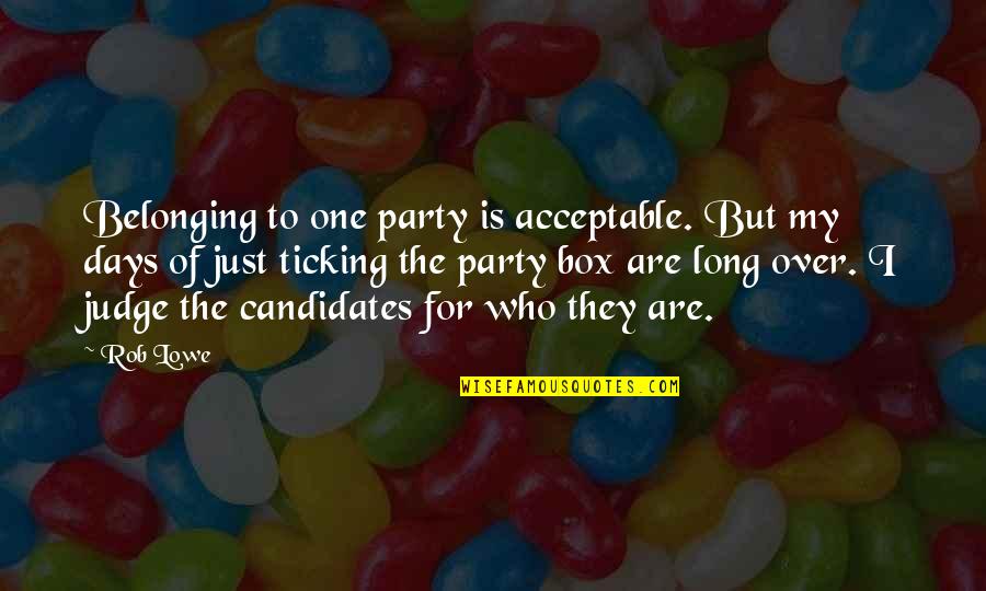 Spx Quotes By Rob Lowe: Belonging to one party is acceptable. But my