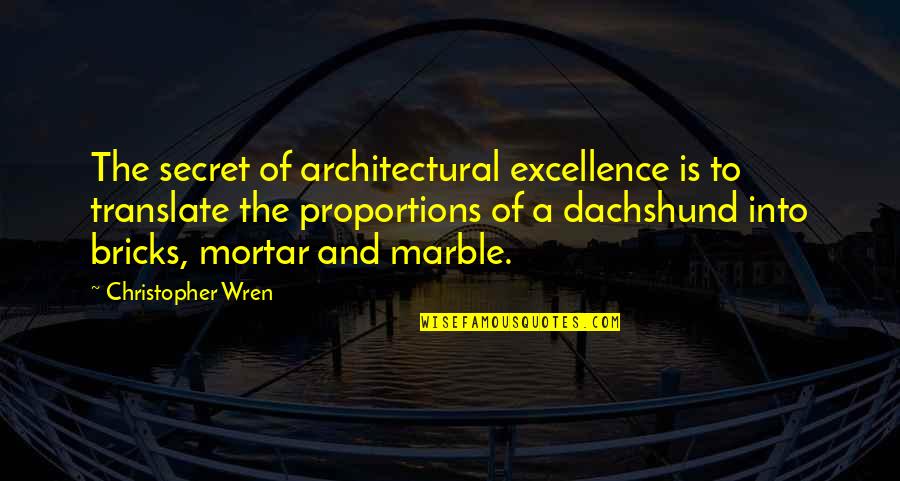 Spy Hulu Quotes By Christopher Wren: The secret of architectural excellence is to translate