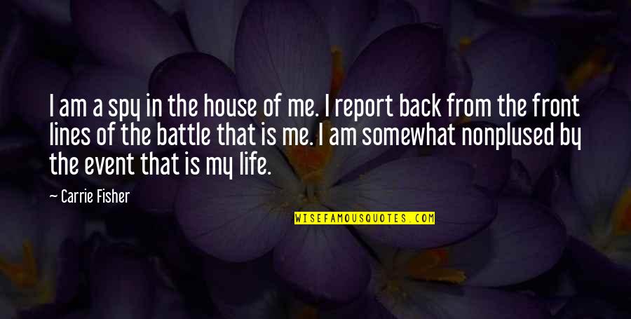 Spy's Quotes By Carrie Fisher: I am a spy in the house of