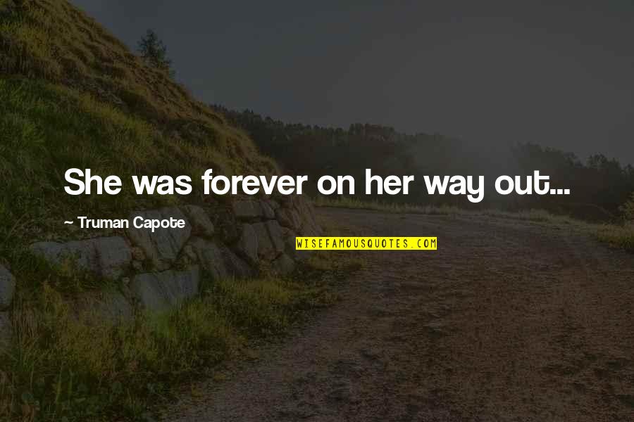 Sqeezer Quotes By Truman Capote: She was forever on her way out...