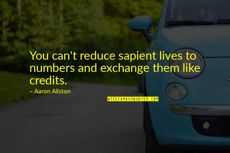 Squadron's Quotes By Aaron Allston: You can't reduce sapient lives to numbers and