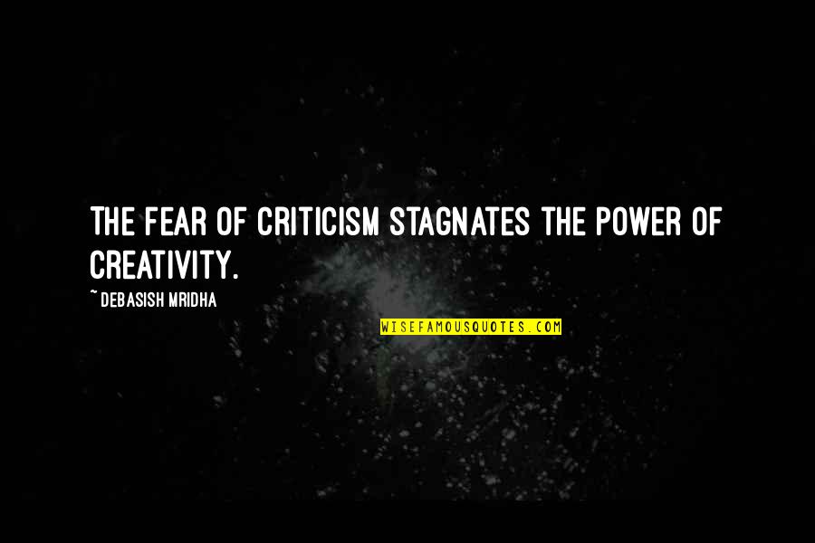 Squaked Quotes By Debasish Mridha: The fear of criticism stagnates the power of