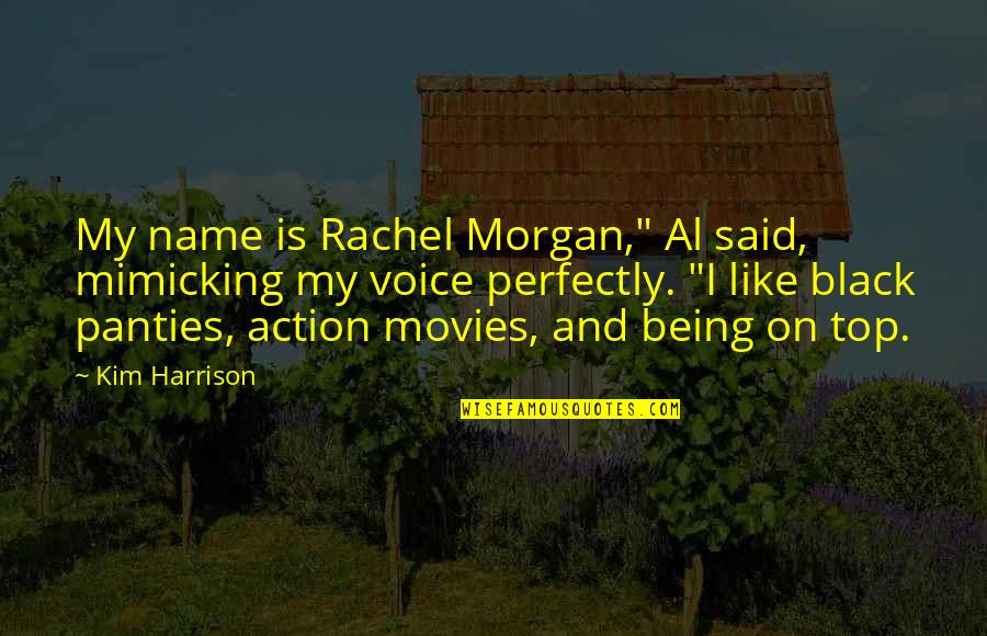 Squandering Quotes By Kim Harrison: My name is Rachel Morgan," Al said, mimicking