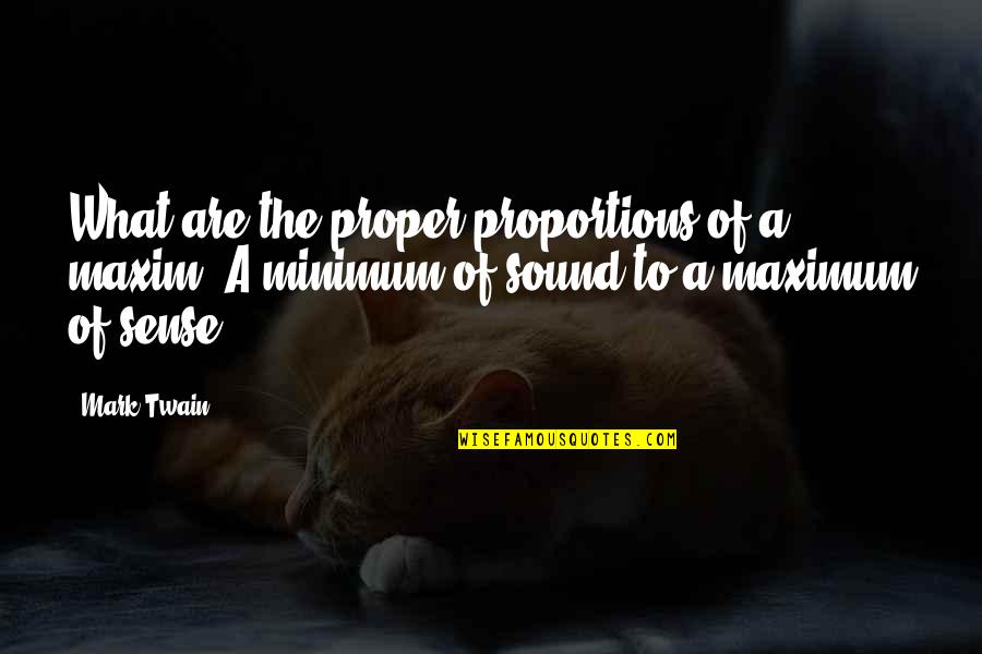 Square Quotes Quotes By Mark Twain: What are the proper proportions of a maxim?