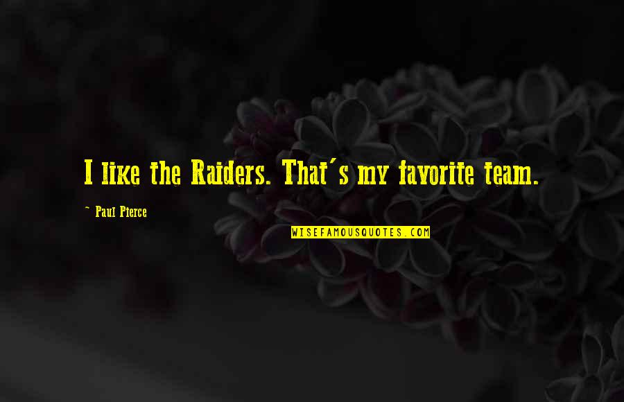 Squarepusher Famous Song Quotes By Paul Pierce: I like the Raiders. That's my favorite team.