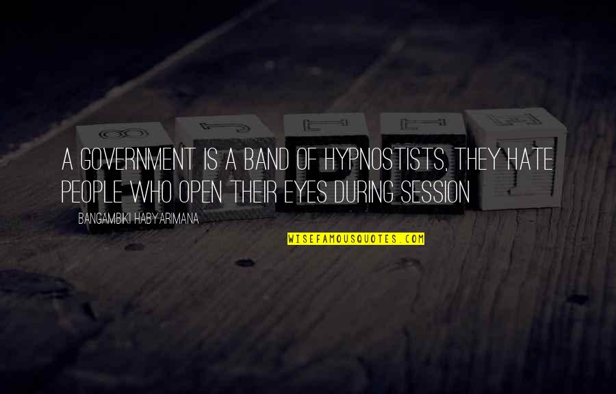 Squatters Pub Quotes By Bangambiki Habyarimana: A government is a band of hypnostists, they