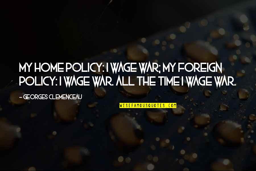 Squeezable Peanut Quotes By Georges Clemenceau: My home policy: I wage war; my foreign