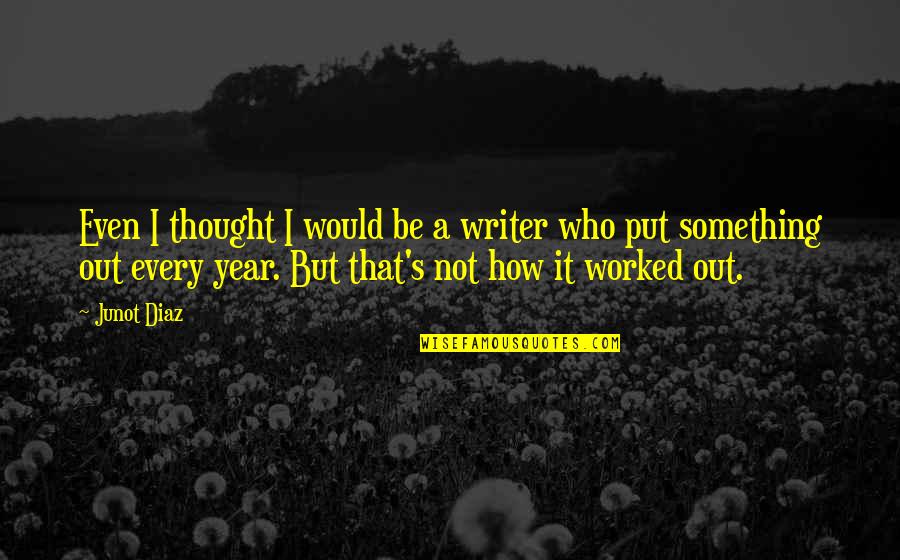 Squeezable Peanut Quotes By Junot Diaz: Even I thought I would be a writer