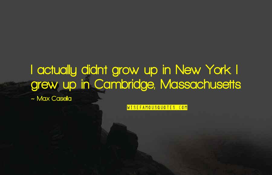 Squeezable Peanut Quotes By Max Casella: I actually didn't grow up in New York.