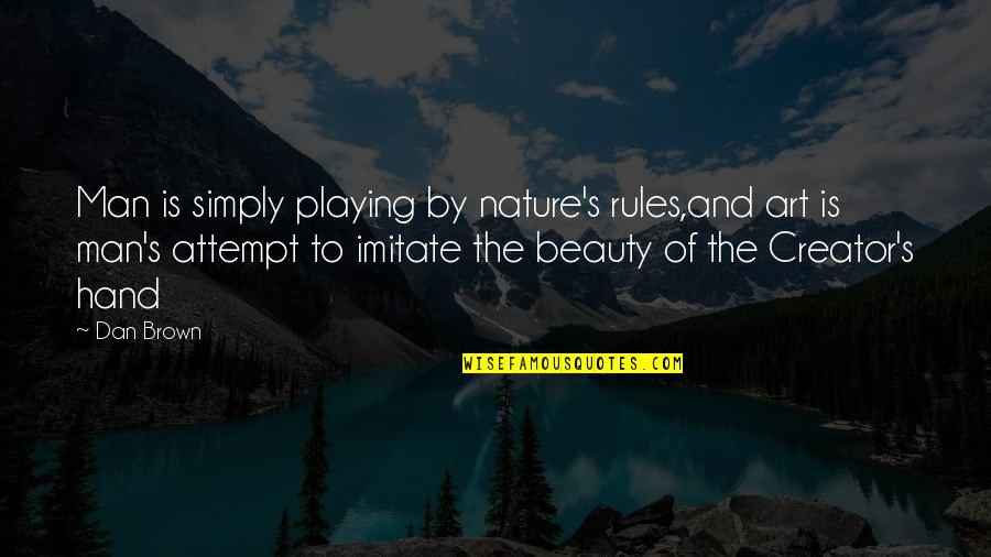 Squeezie Musique Quotes By Dan Brown: Man is simply playing by nature's rules,and art