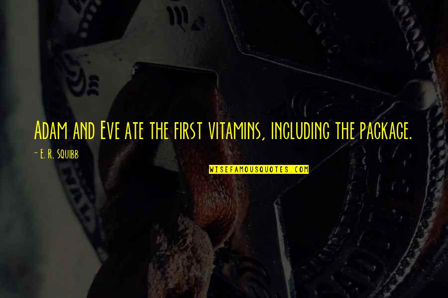 Squibb Quotes By E. R. Squibb: Adam and Eve ate the first vitamins, including