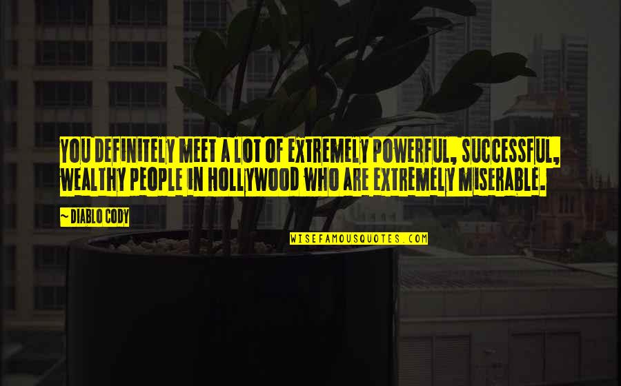 Sr Dorothy Kazel Quotes By Diablo Cody: You definitely meet a lot of extremely powerful,