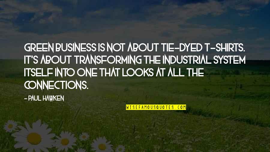 Sr Dorothy Kazel Quotes By Paul Hawken: Green business is not about tie-dyed T-shirts. It's