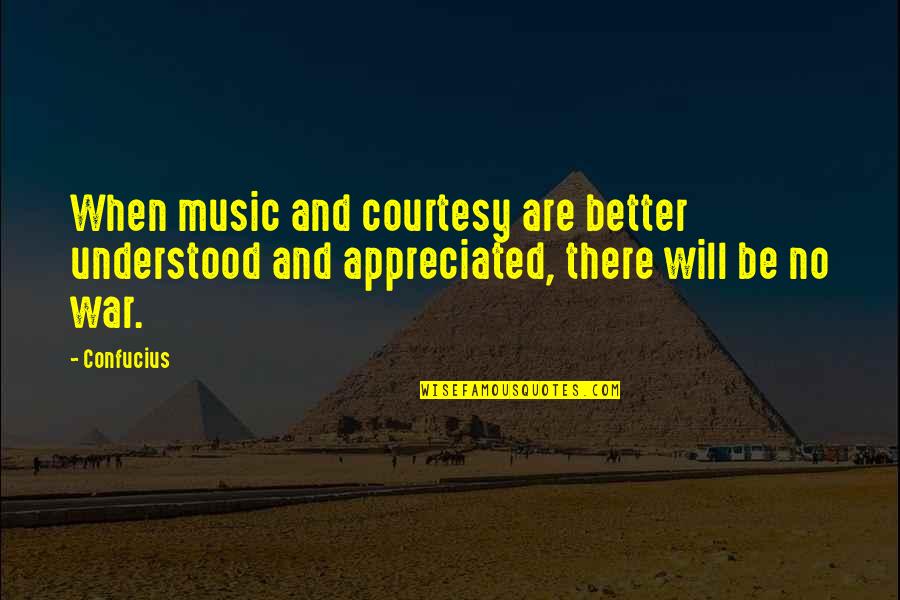 Sram Quotes By Confucius: When music and courtesy are better understood and