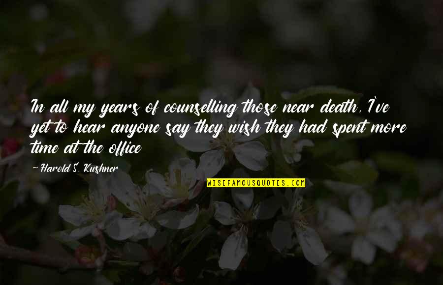 Sravana Sukravaram Quotes By Harold S. Kushner: In all my years of counselling those near