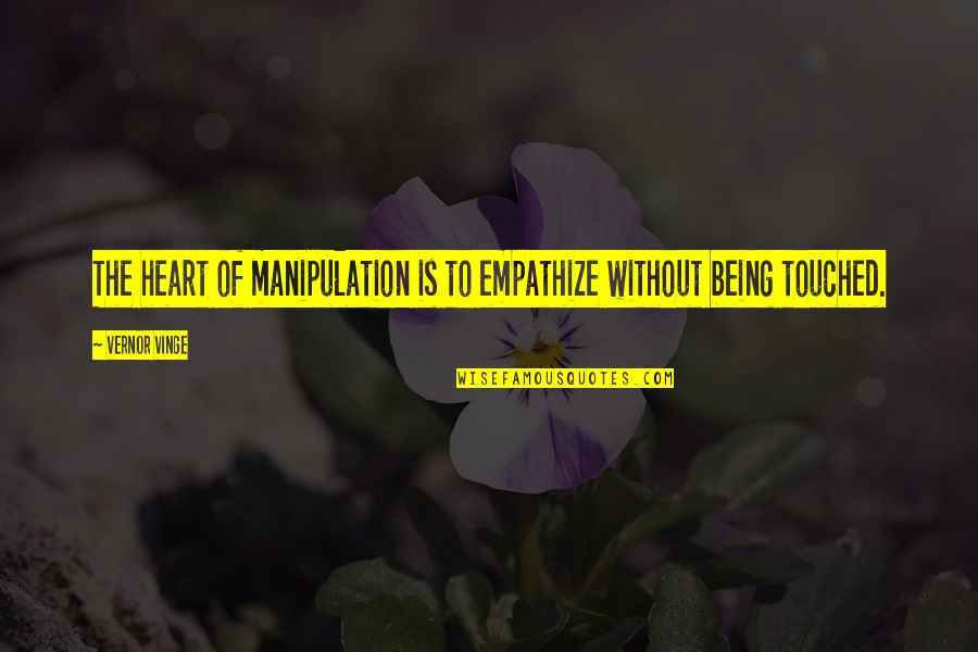 Sravana Sukravaram Quotes By Vernor Vinge: The heart of manipulation is to empathize without